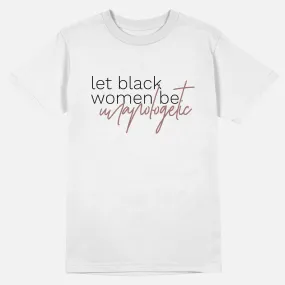 Let Black Women Be Unapologetic  | Tee
